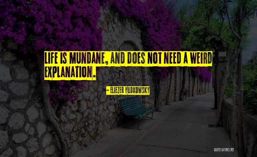 Life W/ Explanation Quotes By Eliezer Yudkowsky Life W/ Explanation Quotes By Eliezer Yudkowsky