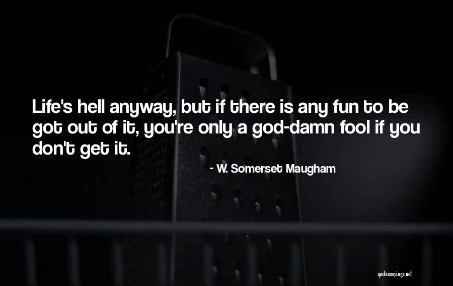 Life W/ God Quotes By W. Somerset Maugham