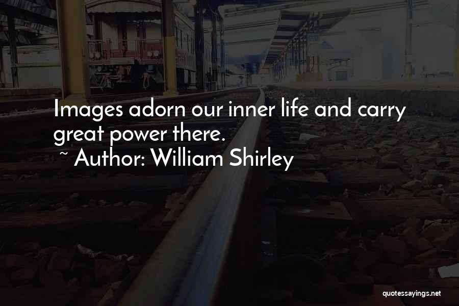 Life W/ Images Quotes By William Shirley