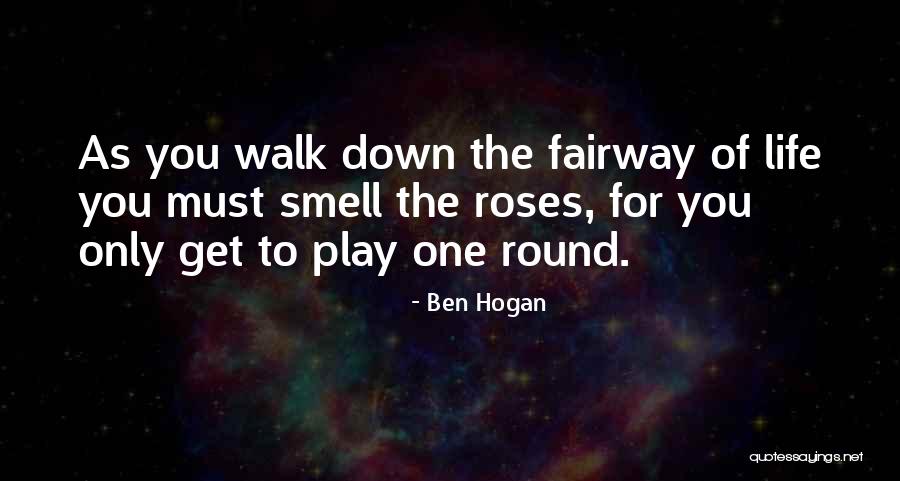 Life Walk Quotes By Ben Hogan Life Walk Quotes By Ben Hogan
