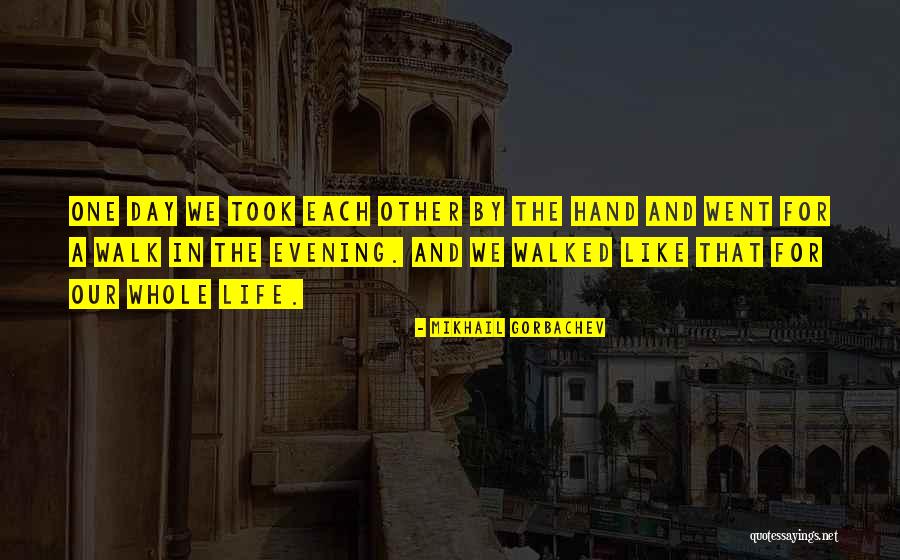 Life Walk Quotes By Mikhail Gorbachev Life Walk Quotes By Mikhail Gorbachev