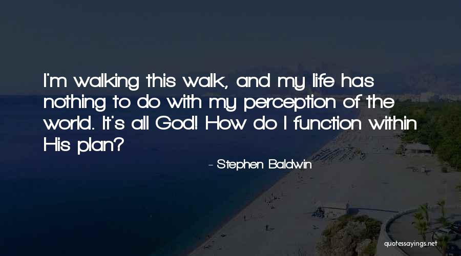 Life Walk Quotes By Stephen Baldwin Life Walk Quotes By Stephen Baldwin