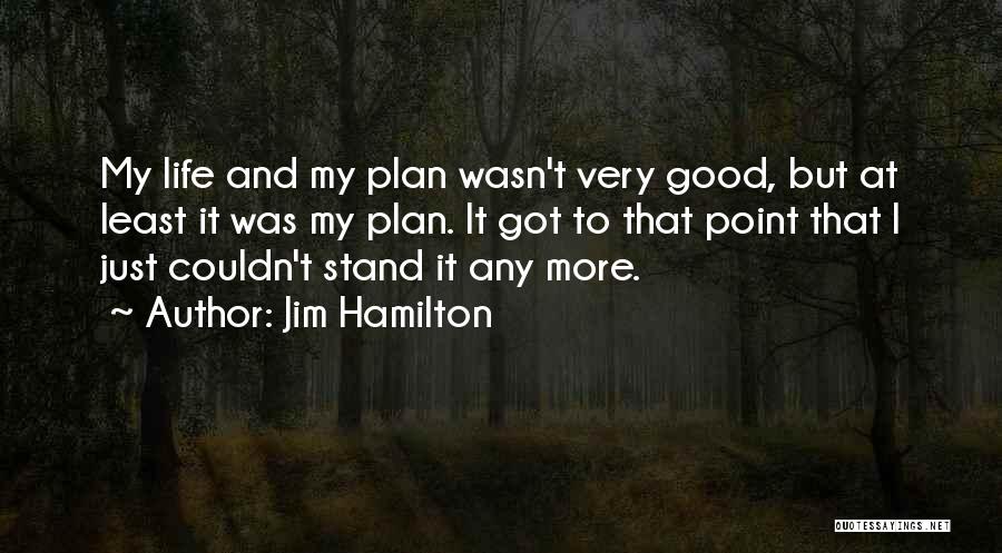 Life Was Good Quotes By Jim Hamilton