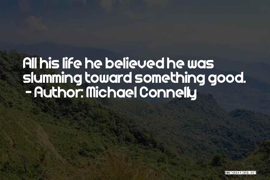 Life Was Good Quotes By Michael Connelly