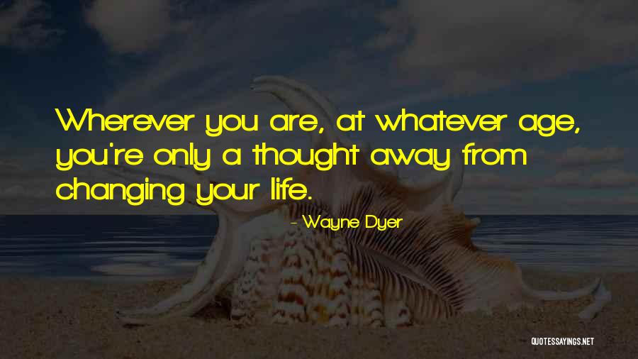 Life Wayne Dyer Quotes By Wayne Dyer Life Wayne Dyer Quotes By Wayne Dyer
