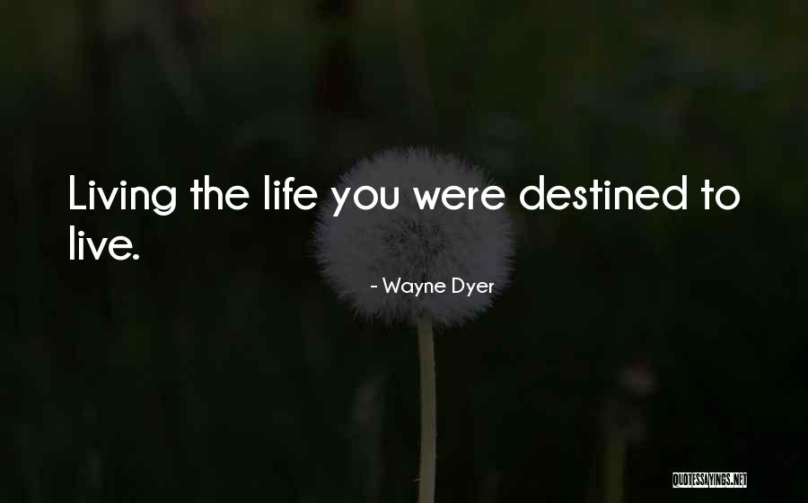 Life Wayne Dyer Quotes By Wayne Dyer Life Wayne Dyer Quotes By Wayne Dyer