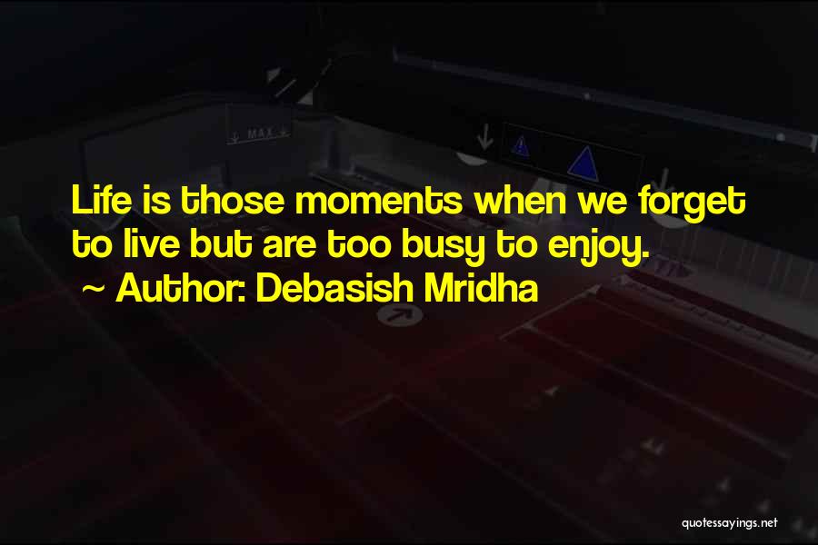 Life We Live Quotes By Debasish Mridha