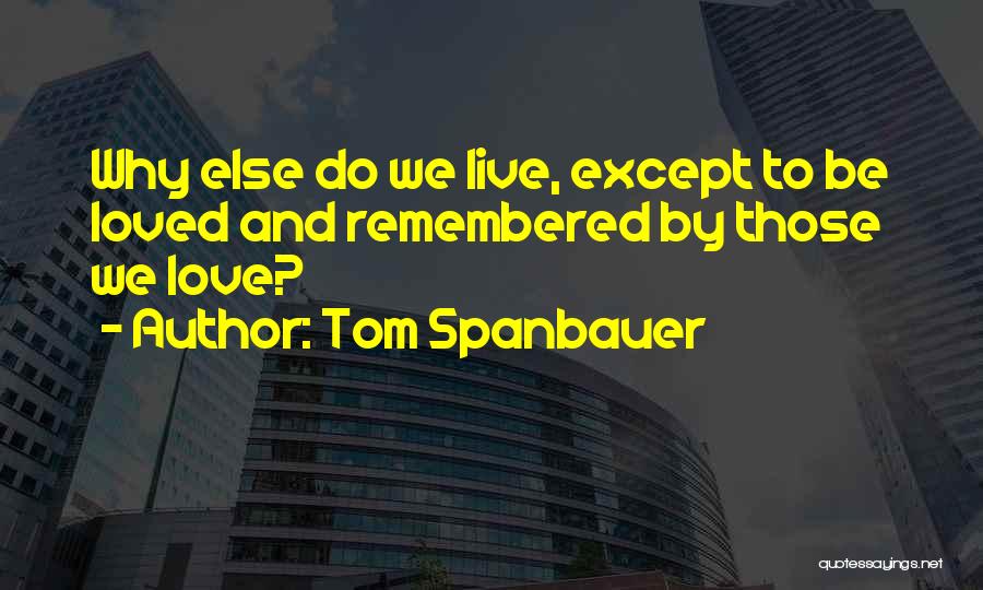 Life We Live Quotes By Tom Spanbauer