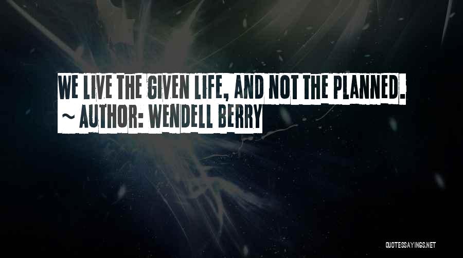 Life We Live Quotes By Wendell Berry