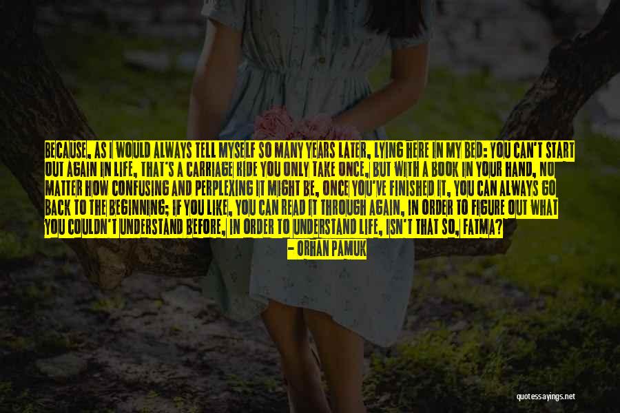 Life What A Ride Quotes By Orhan Pamuk Life What A Ride Quotes By Orhan Pamuk