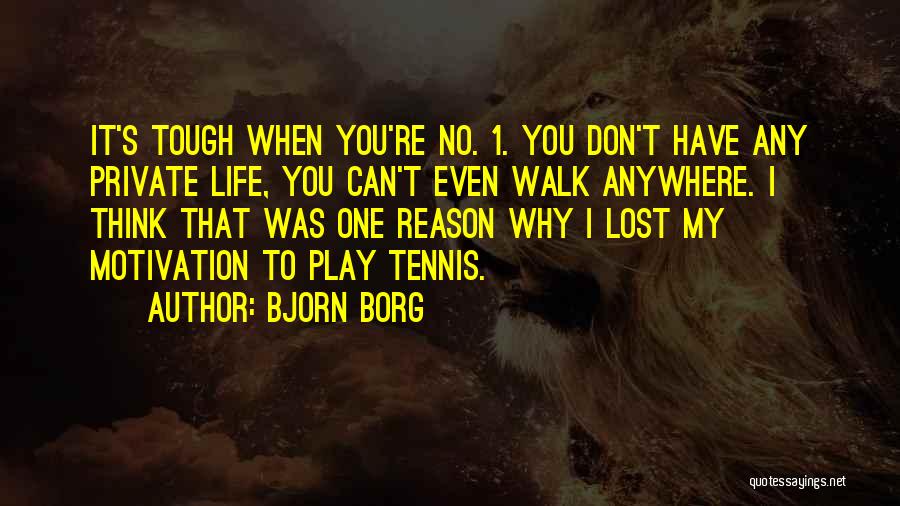 Life When It's Tough Quotes By Bjorn Borg