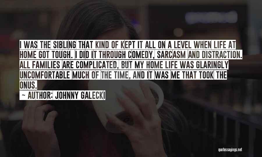Life When It's Tough Quotes By Johnny Galecki
