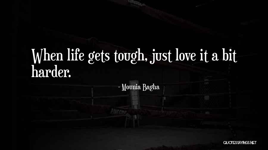 Life When It's Tough Quotes By Mounia Bagha