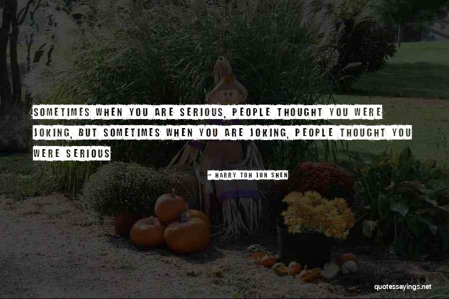 Life When You Are Sad Quotes By Harry Toh Jun Shen Life When You Are Sad Quotes By Harry Toh Jun Shen