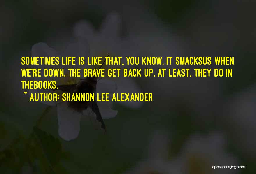 Life When You're Down Quotes By Shannon Lee Alexander