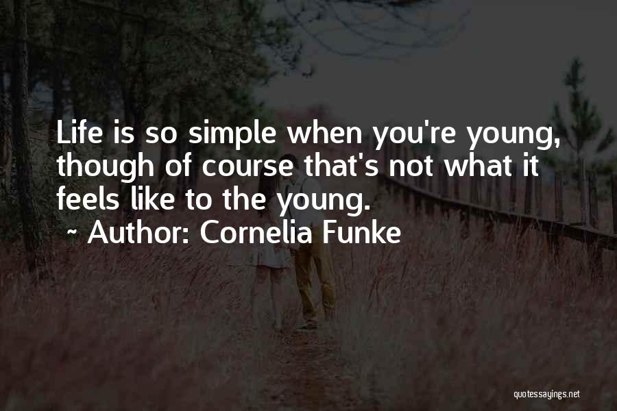 Life When You're Young Quotes By Cornelia Funke