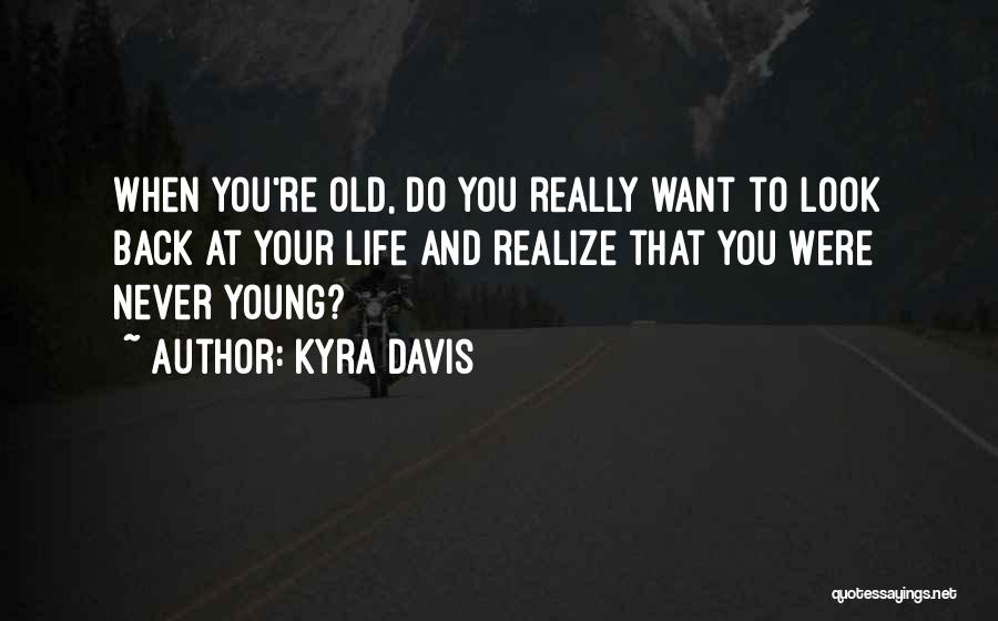 Life When You're Young Quotes By Kyra Davis