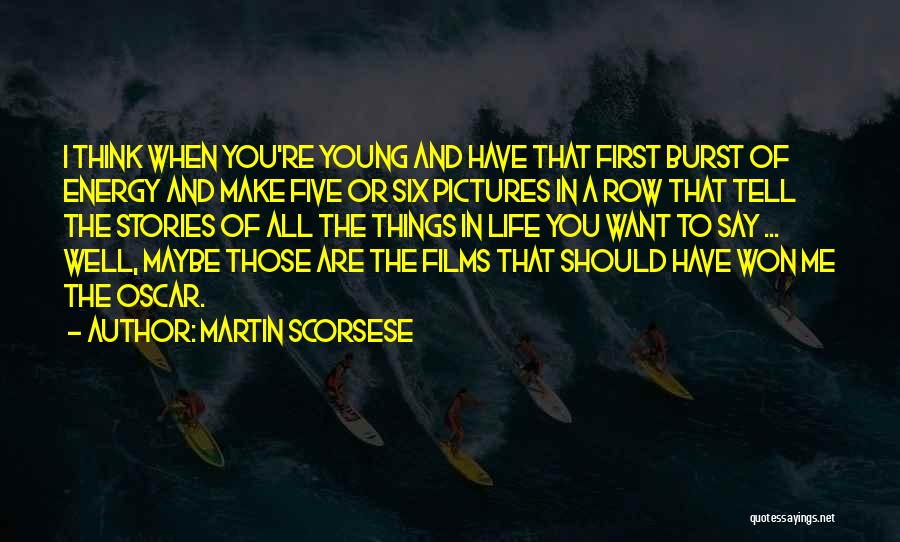 Life When You're Young Quotes By Martin Scorsese