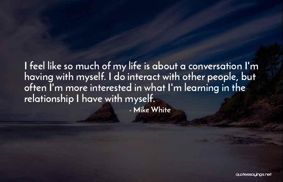 Life White Quotes By Mike White