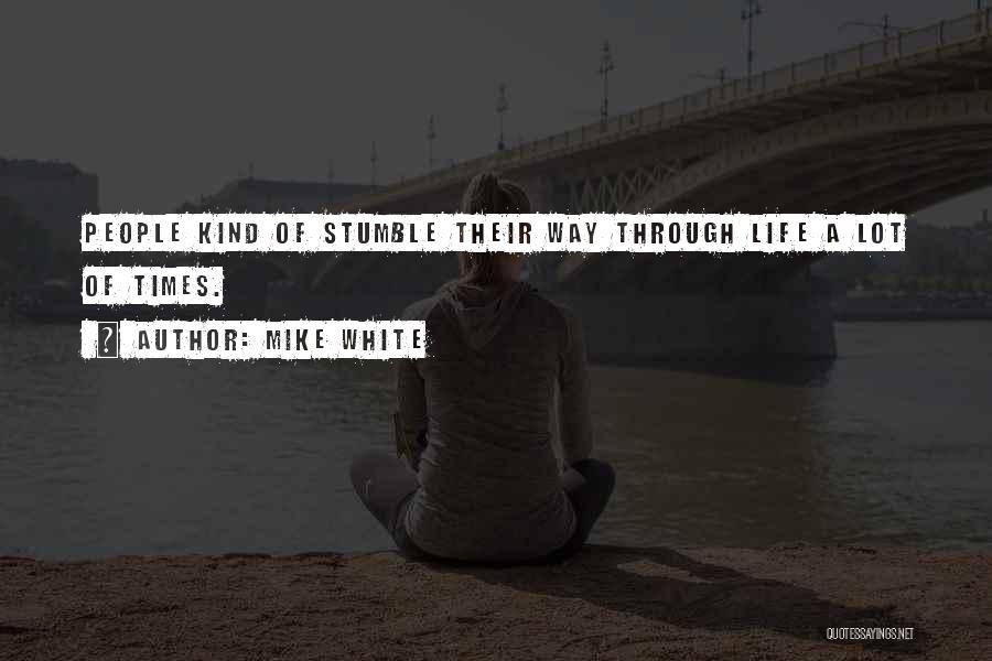 Life White Quotes By Mike White