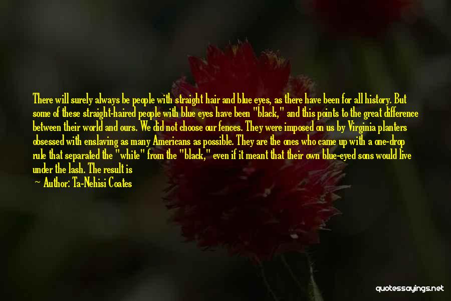 Life White Quotes By Ta-Nehisi Coates