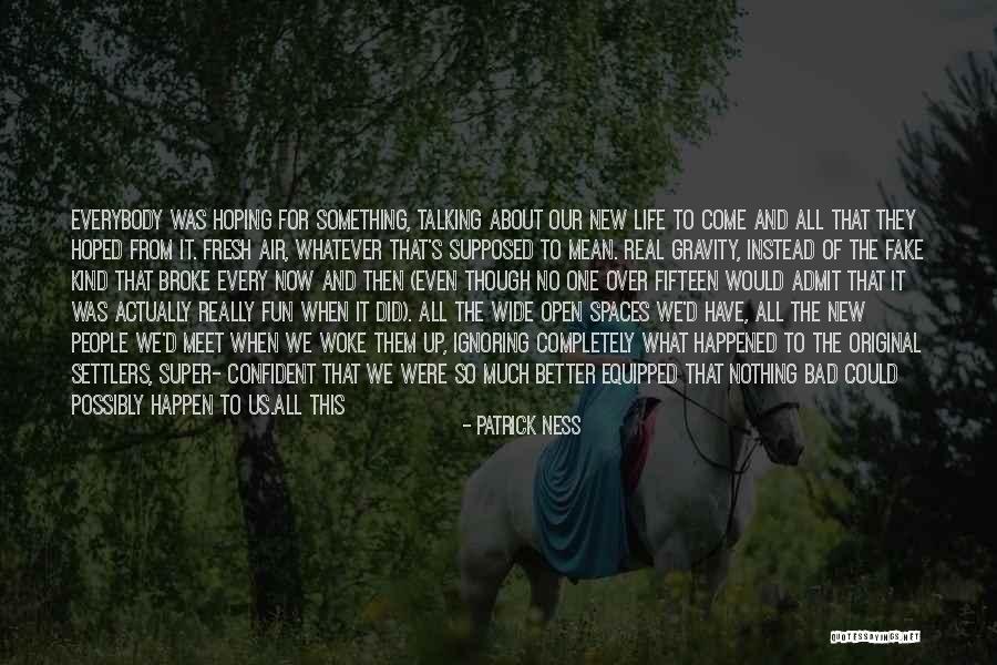 Life Wide Open Quotes By Patrick Ness Life Wide Open Quotes By Patrick Ness