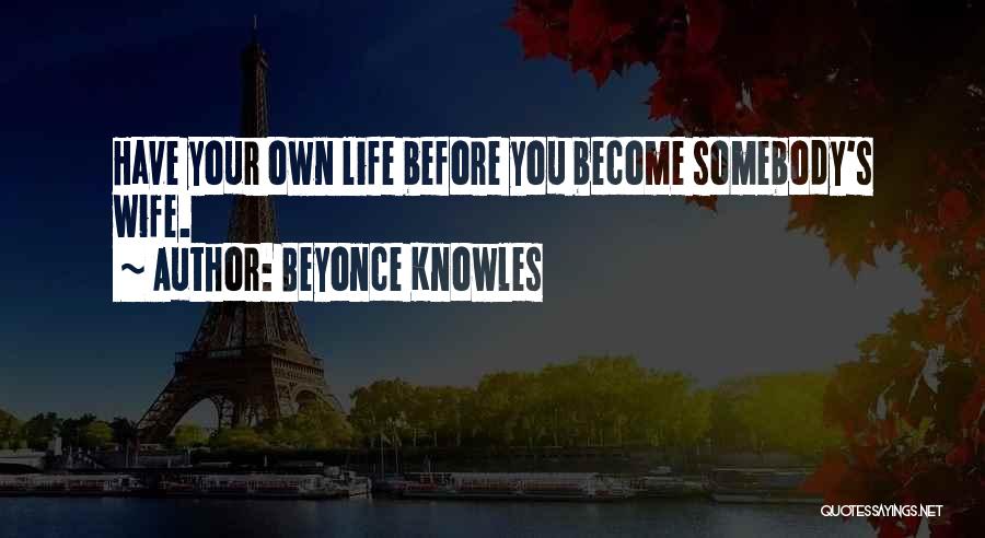 Life Wife Quotes By Beyonce Knowles
