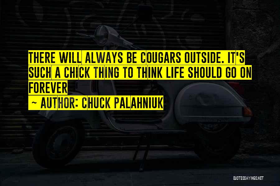 Life Will Always Go On Quotes By Chuck Palahniuk