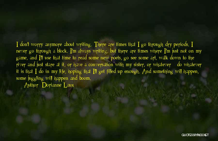 Life Will Always Go On Quotes By Dorianne Laux