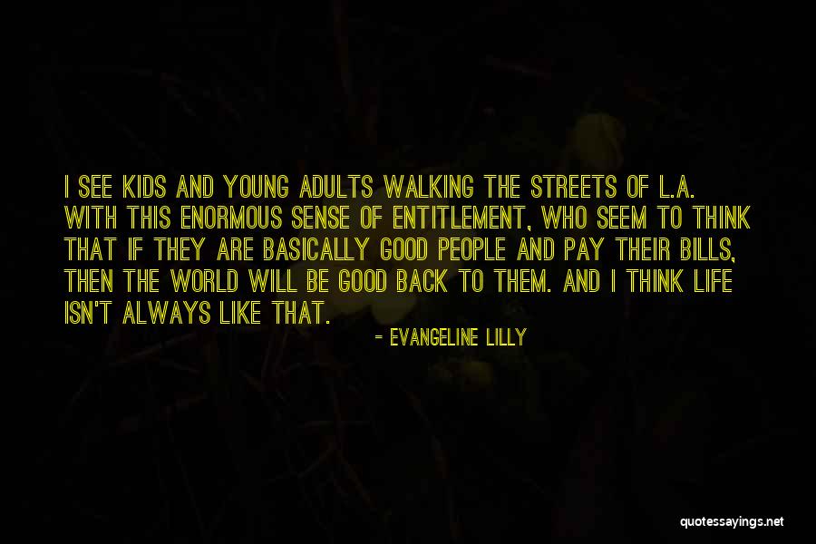Life Will Be Good Quotes By Evangeline Lilly Life Will Be Good Quotes By Evangeline Lilly
