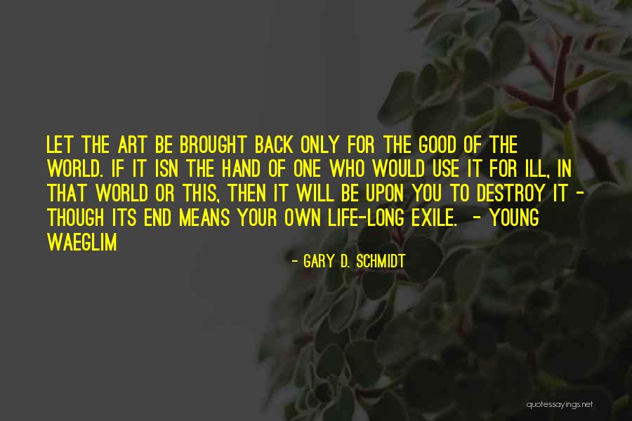 Life Will Be Good Quotes By Gary D. Schmidt Life Will Be Good Quotes By Gary D. Schmidt