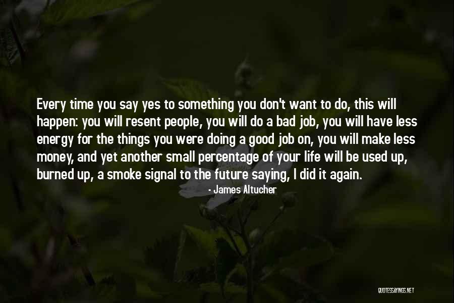 Life Will Be Good Quotes By James Altucher Life Will Be Good Quotes By James Altucher