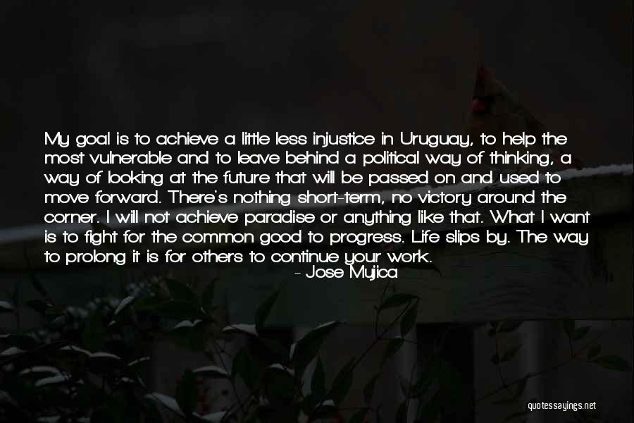 Life Will Be Good Quotes By Jose Mujica Life Will Be Good Quotes By Jose Mujica