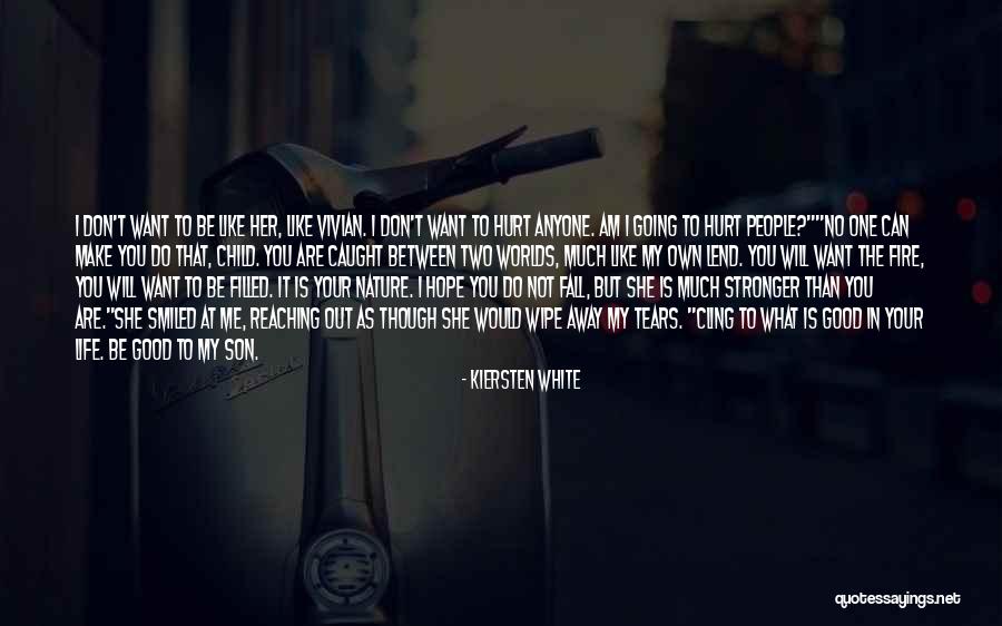 Life Will Be Good Quotes By Kiersten White Life Will Be Good Quotes By Kiersten White
