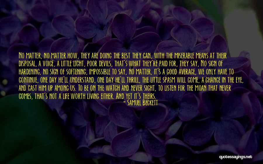 Life Will Be Good Quotes By Samuel Beckett Life Will Be Good Quotes By Samuel Beckett