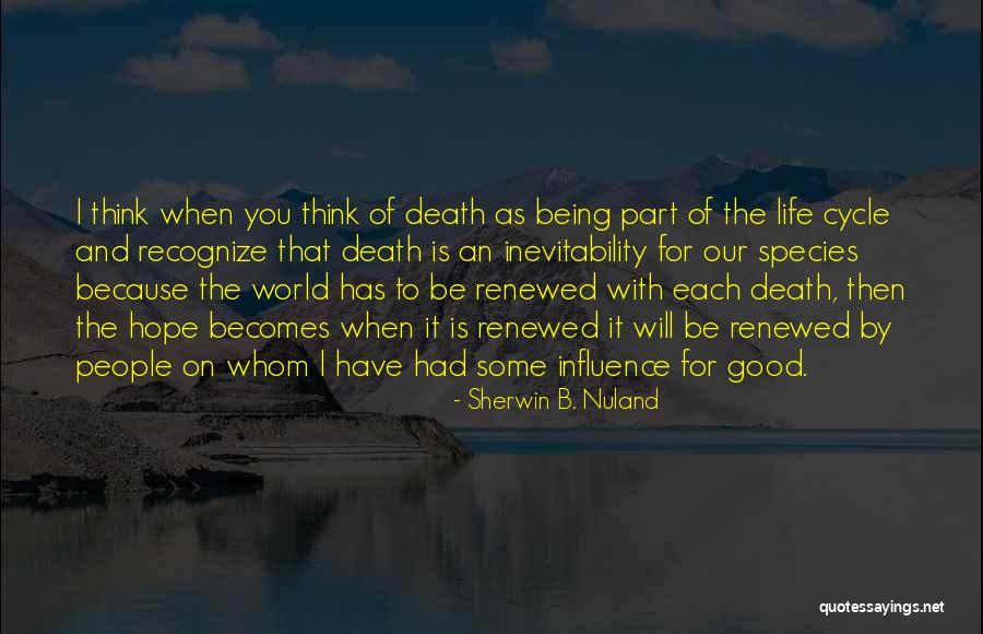 Life Will Be Good Quotes By Sherwin B. Nuland Life Will Be Good Quotes By Sherwin B. Nuland