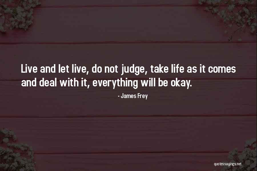 Life Will Be Okay Quotes By James Frey Life Will Be Okay Quotes By James Frey