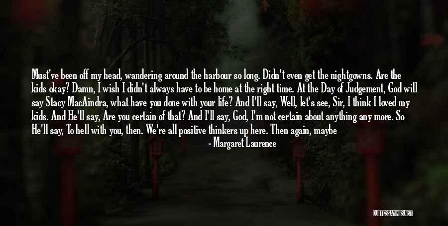 Life Will Be Okay Quotes By Margaret Laurence Life Will Be Okay Quotes By Margaret Laurence