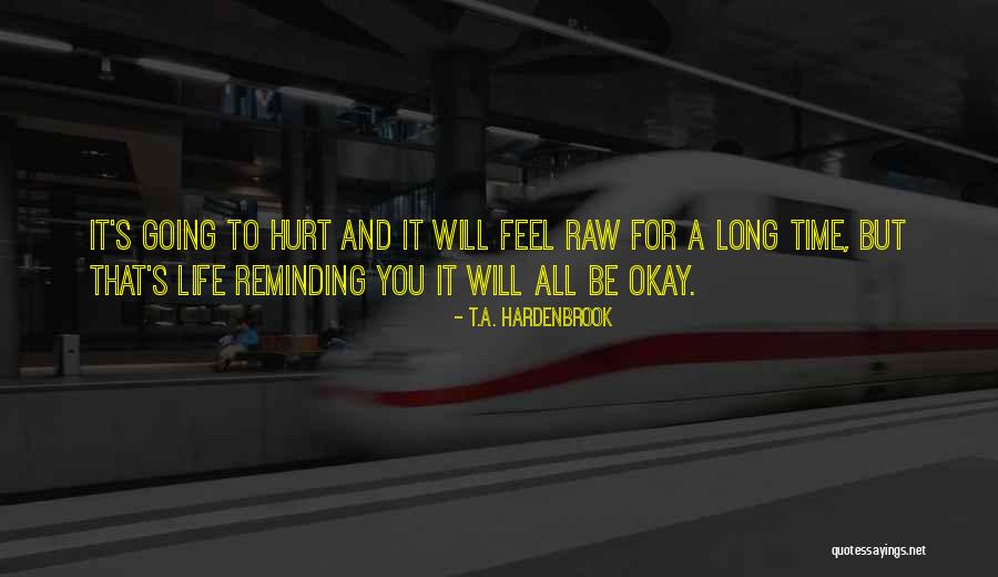 Life Will Be Okay Quotes By T.A. Hardenbrook Life Will Be Okay Quotes By T.A. Hardenbrook