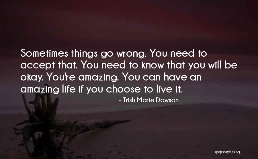 Life Will Be Okay Quotes By Trish Marie Dawson