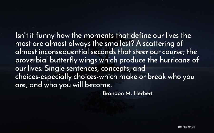 Life Will Break You Quotes By Brandon M. Herbert Life Will Break You Quotes By Brandon M. Herbert