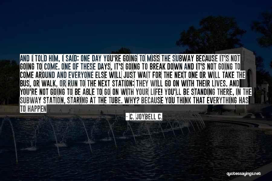 Life Will Break You Quotes By C. JoyBell C. Life Will Break You Quotes By C. JoyBell C.