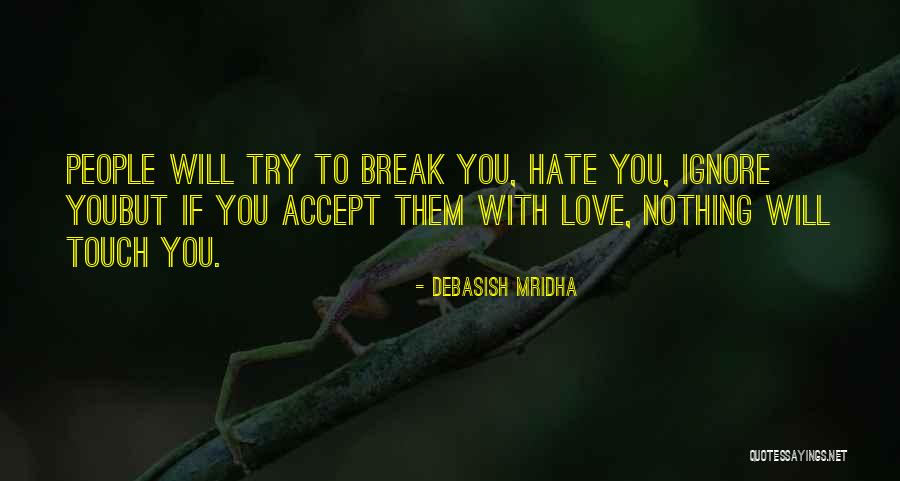 Life Will Break You Quotes By Debasish Mridha Life Will Break You Quotes By Debasish Mridha