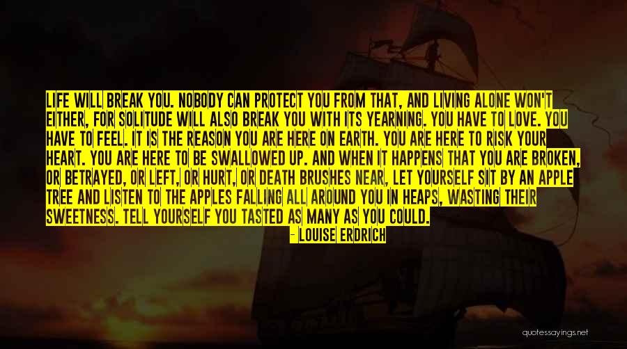 Life Will Break You Quotes By Louise Erdrich Life Will Break You Quotes By Louise Erdrich