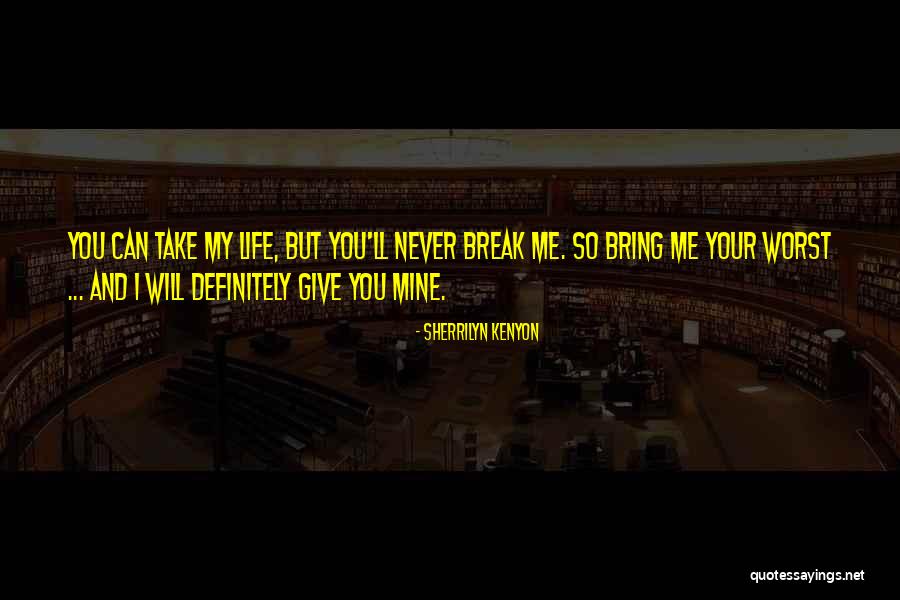 Life Will Break You Quotes By Sherrilyn Kenyon Life Will Break You Quotes By Sherrilyn Kenyon
