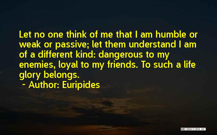 Life Will Humble You Quotes By Euripides