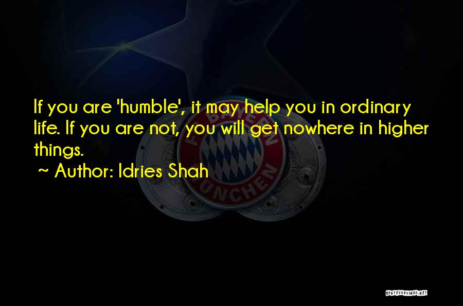 Life Will Humble You Quotes By Idries Shah