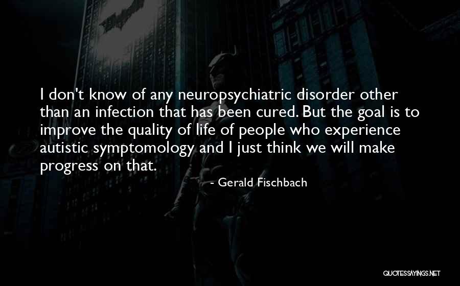 Life Will Improve Quotes By Gerald Fischbach Life Will Improve Quotes By Gerald Fischbach