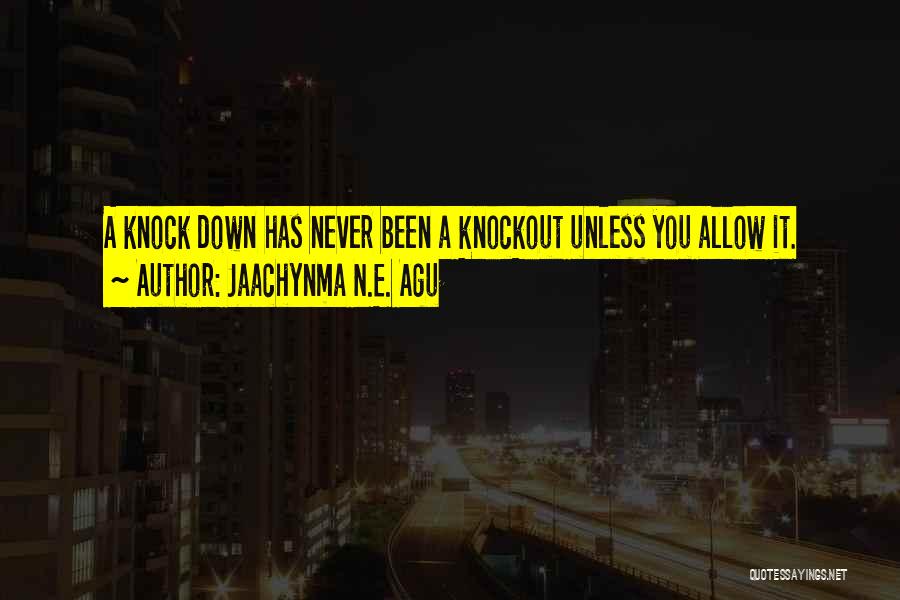 Life Will Knock You Down Quotes By Jaachynma N.E. Agu