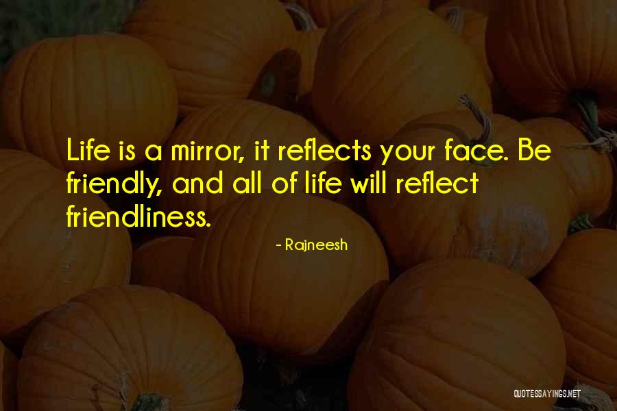 Life Will Reflect Quotes By Rajneesh Life Will Reflect Quotes By Rajneesh